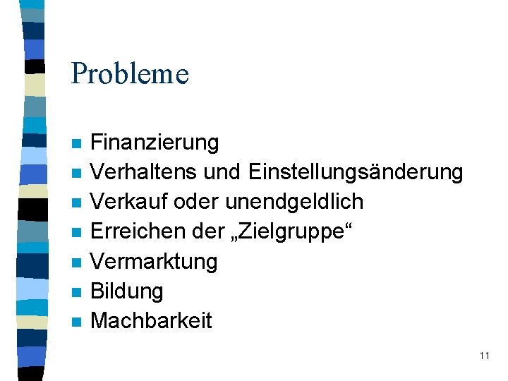 Probleme n n n n Finanzierung Verhaltens und Einstellungsänderung Verkauf oder unendgeldlich Erreichen der Probleme n n n n Finanzierung Verhaltens und Einstellungsänderung Verkauf oder unendgeldlich Erreichen der