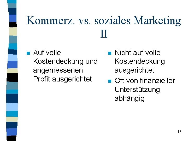 Kommerz. vs. soziales Marketing II n Auf volle Kostendeckung und angemessenen Profit ausgerichtet n Kommerz. vs. soziales Marketing II n Auf volle Kostendeckung und angemessenen Profit ausgerichtet n