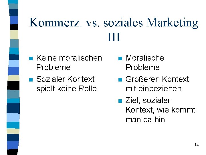 Kommerz. vs. soziales Marketing III n n Keine moralischen Probleme Sozialer Kontext spielt keine Kommerz. vs. soziales Marketing III n n Keine moralischen Probleme Sozialer Kontext spielt keine