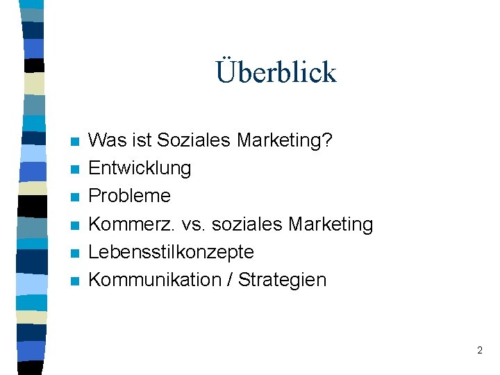 Überblick n n n Was ist Soziales Marketing? Entwicklung Probleme Kommerz. vs. soziales Marketing Überblick n n n Was ist Soziales Marketing? Entwicklung Probleme Kommerz. vs. soziales Marketing