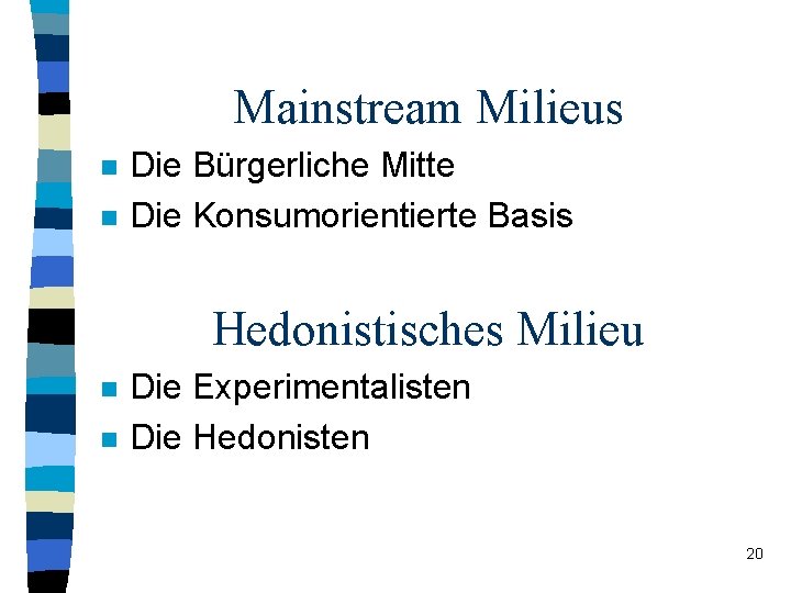 Mainstream Milieus n n Die Bürgerliche Mitte Die Konsumorientierte Basis Hedonistisches Milieu n n Mainstream Milieus n n Die Bürgerliche Mitte Die Konsumorientierte Basis Hedonistisches Milieu n n