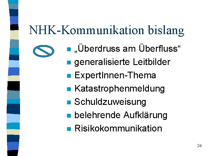 NHK-Kommunikation bislang n n n n „Überdruss am Überfluss“ generalisierte Leitbilder Expert. Innen-Thema Katastrophenmeldung NHK-Kommunikation bislang n n n n „Überdruss am Überfluss“ generalisierte Leitbilder Expert. Innen-Thema Katastrophenmeldung