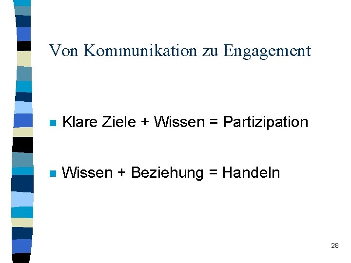 Von Kommunikation zu Engagement n Klare Ziele + Wissen = Partizipation n Wissen + Von Kommunikation zu Engagement n Klare Ziele + Wissen = Partizipation n Wissen +