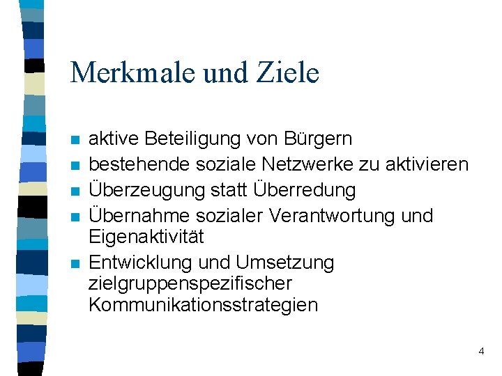 Merkmale und Ziele n n n aktive Beteiligung von Bürgern bestehende soziale Netzwerke zu Merkmale und Ziele n n n aktive Beteiligung von Bürgern bestehende soziale Netzwerke zu