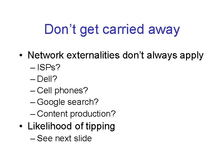 Don’t get carried away • Network externalities don’t always apply – ISPs? – Dell?