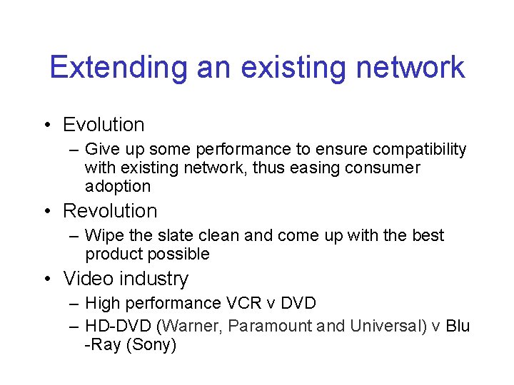 Extending an existing network • Evolution – Give up some performance to ensure compatibility