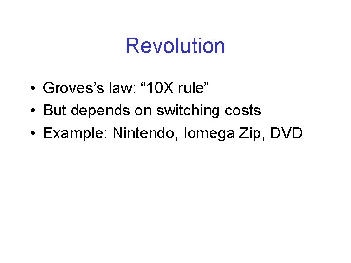 Revolution • Groves’s law: “ 10 X rule” • But depends on switching costs