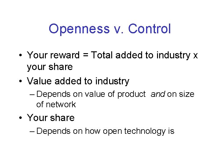 Openness v. Control • Your reward = Total added to industry x your share