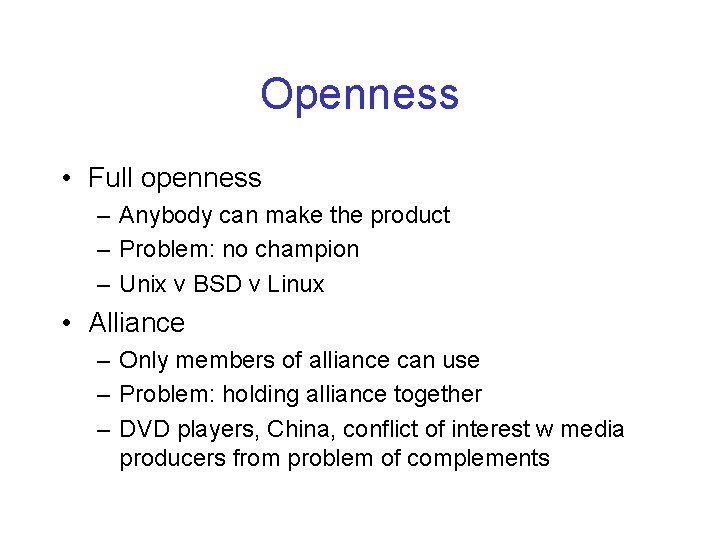 Openness • Full openness – Anybody can make the product – Problem: no champion