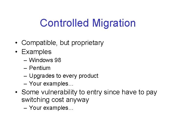 Controlled Migration • Compatible, but proprietary • Examples – – Windows 98 Pentium Upgrades
