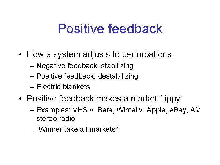 Positive feedback • How a system adjusts to perturbations – Negative feedback: stabilizing –