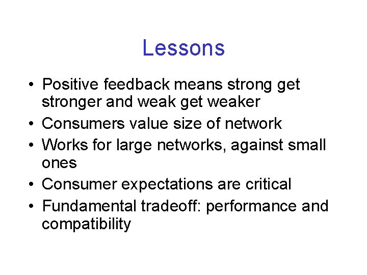 Lessons • Positive feedback means strong get stronger and weak get weaker • Consumers
