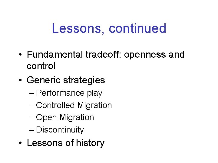 Lessons, continued • Fundamental tradeoff: openness and control • Generic strategies – Performance play