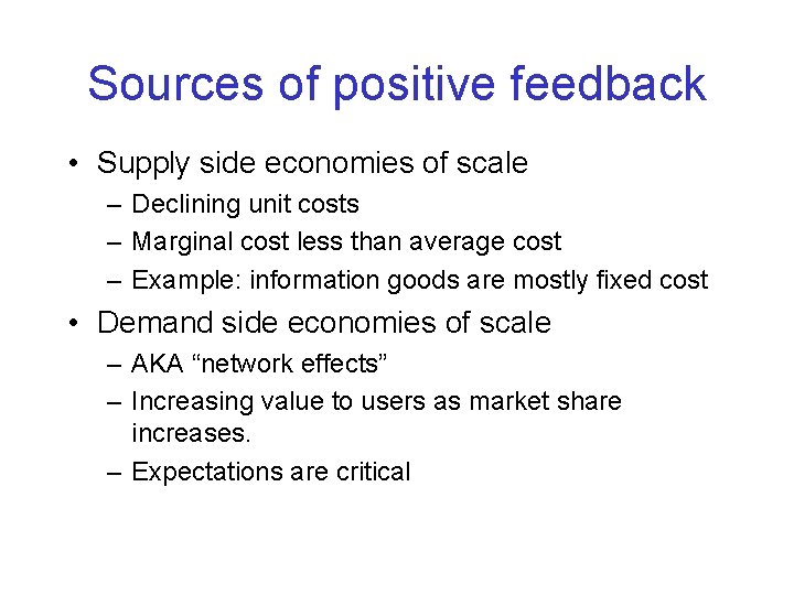 Sources of positive feedback • Supply side economies of scale – Declining unit costs