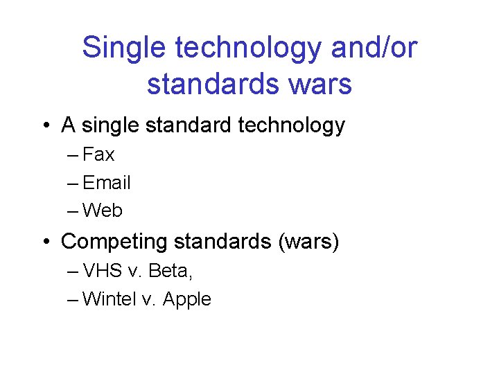 Single technology and/or standards wars • A single standard technology – Fax – Email