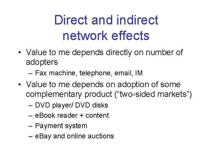 Direct and indirect network effects • Value to me depends directly on number of