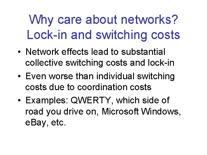 Why care about networks? Lock-in and switching costs • Network effects lead to substantial