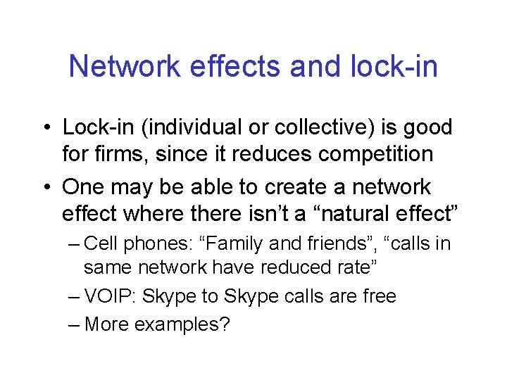 Network effects and lock-in • Lock-in (individual or collective) is good for firms, since