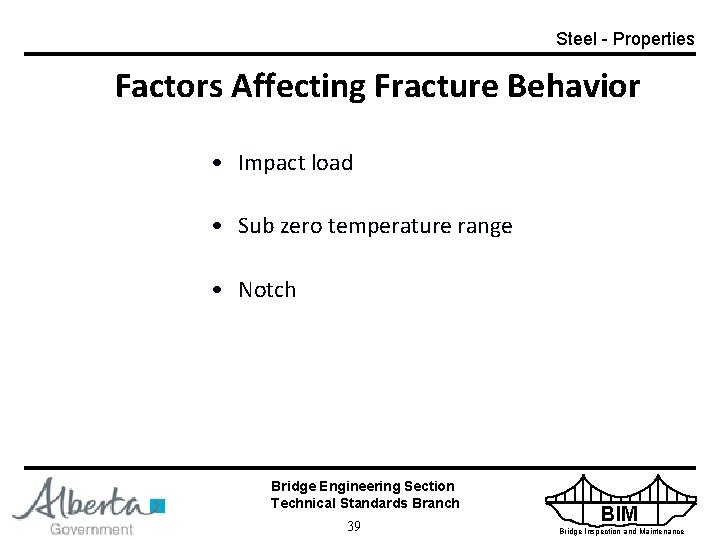 Steel - Properties Factors Affecting Fracture Behavior • Impact load • Sub zero temperature