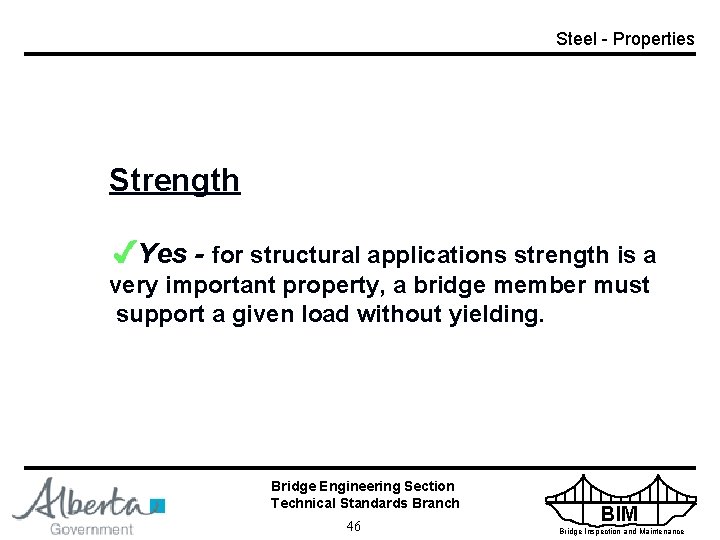 Steel - Properties Strength Yes - for structural applications strength is a very important