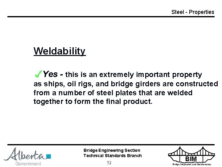 Steel - Properties Weldability Yes - this is an extremely important property as ships,