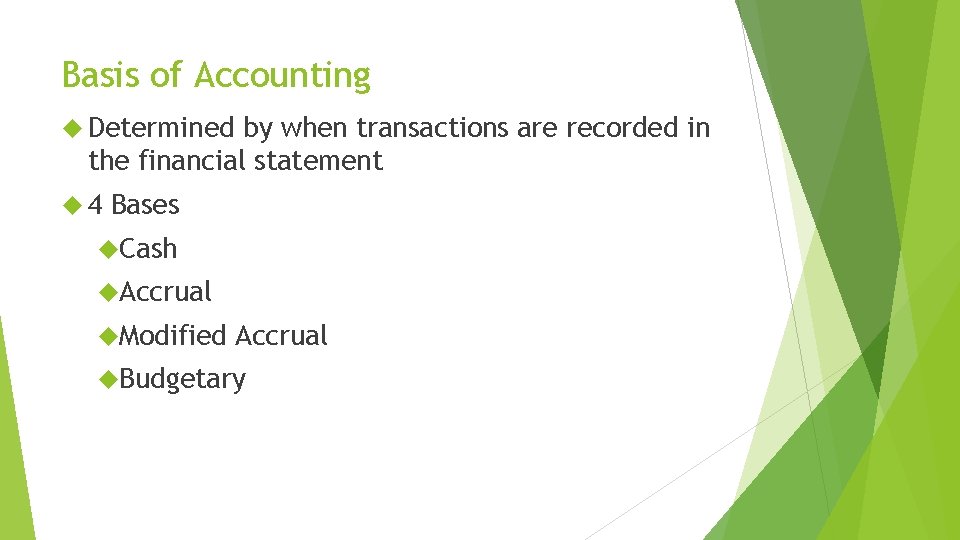 Basis of Accounting Determined by when transactions are recorded in the financial statement 4