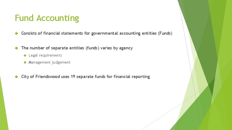 Fund Accounting Consists of financial statements for governmental accounting entities (Funds) The number of