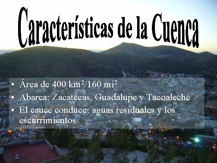  • Área de 400 km 2/160 mi 2 • Abarca: Zacatecas, Guadalupe y