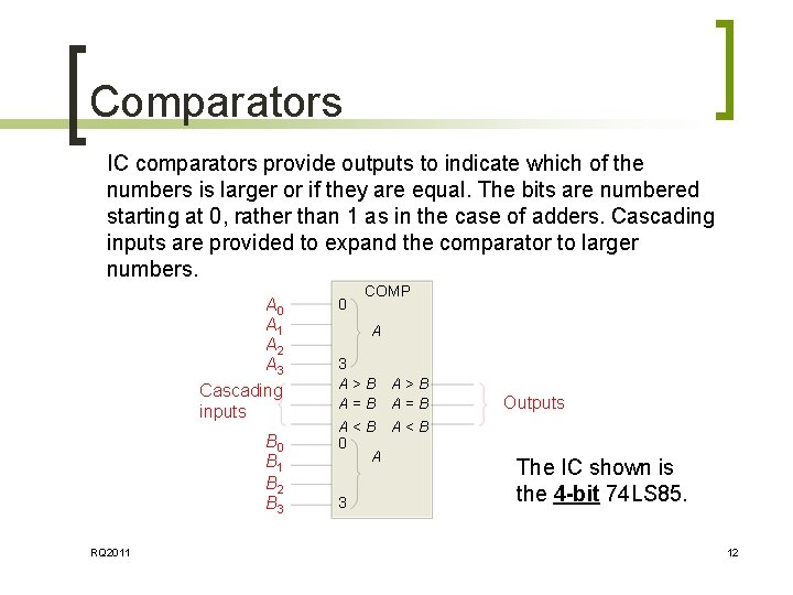 Comparators IC comparators provide outputs to indicate which of the numbers is larger or