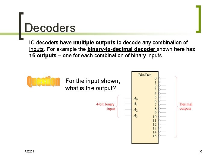 Decoders IC decoders have multiple outputs to decode any combination of inputs. For example Decoders IC decoders have multiple outputs to decode any combination of inputs. For example