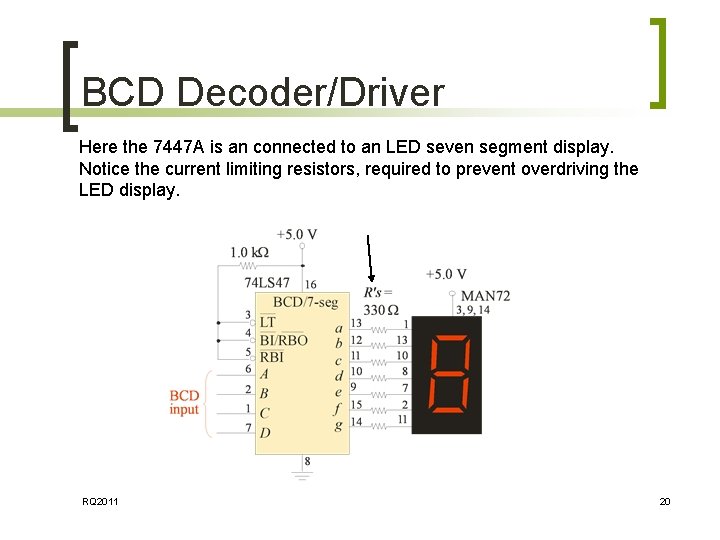BCD Decoder/Driver Here the 7447 A is an connected to an LED seven segment