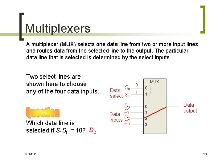 Multiplexers A multiplexer (MUX) selects one data line from two or more input lines