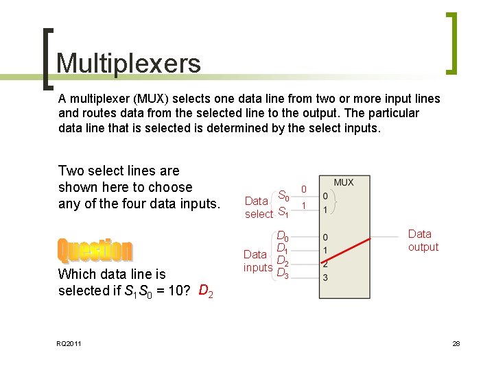 Multiplexers A multiplexer (MUX) selects one data line from two or more input lines Multiplexers A multiplexer (MUX) selects one data line from two or more input lines
