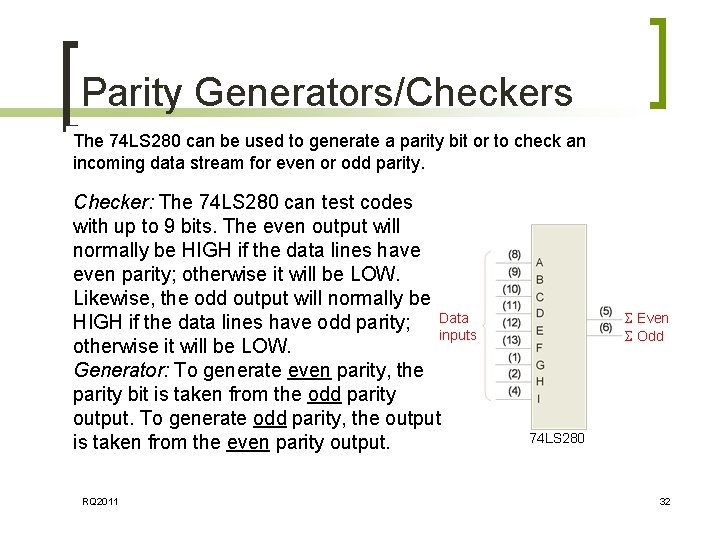 Parity Generators/Checkers The 74 LS 280 can be used to generate a parity bit