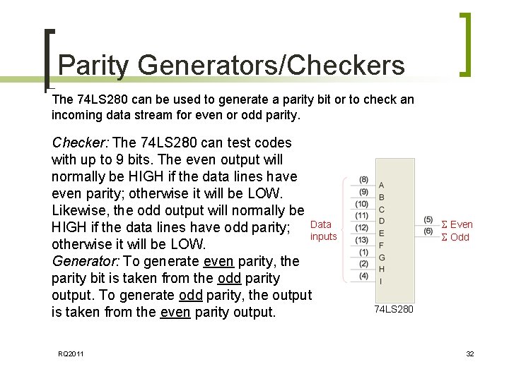 Parity Generators/Checkers The 74 LS 280 can be used to generate a parity bit Parity Generators/Checkers The 74 LS 280 can be used to generate a parity bit