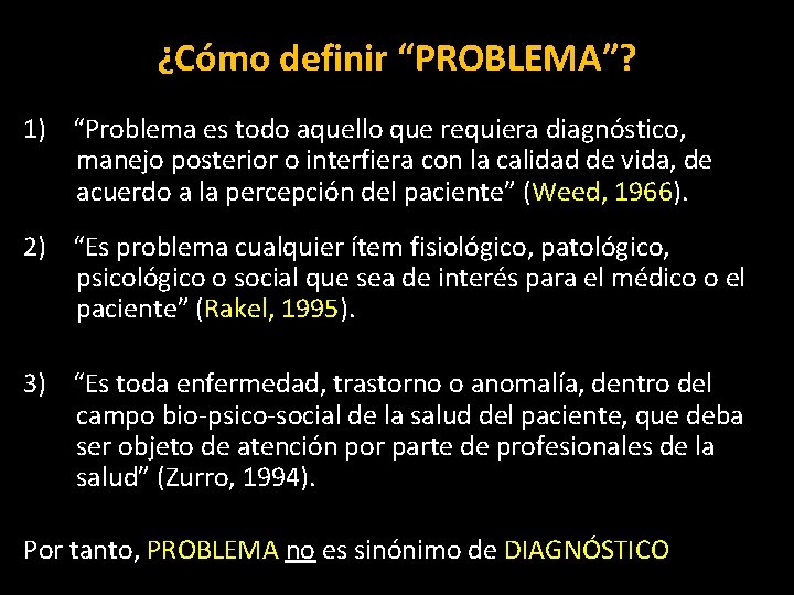 ¿Cómo definir “PROBLEMA”? 1) “Problema es todo aquello que requiera diagnóstico, manejo posterior o