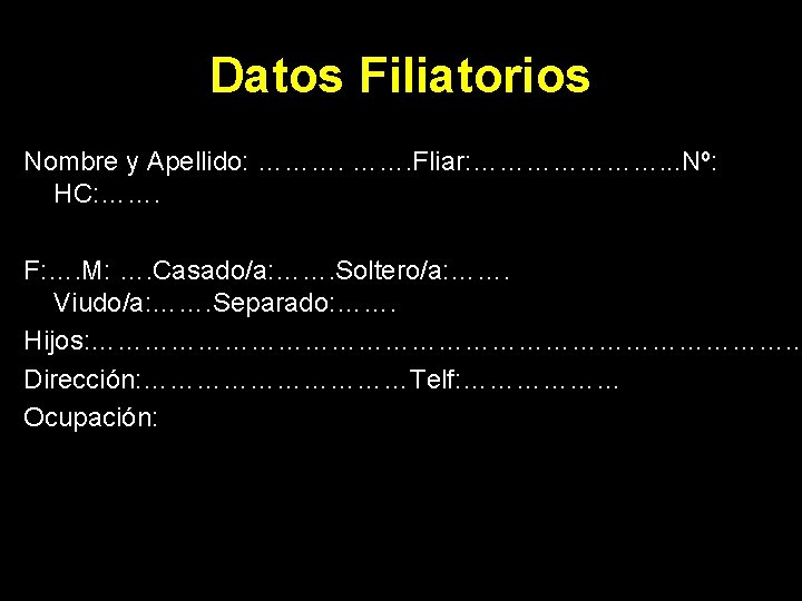 Datos Filiatorios Nombre y Apellido: ………. Fliar: …………………. . . Nº: HC: ……. F: