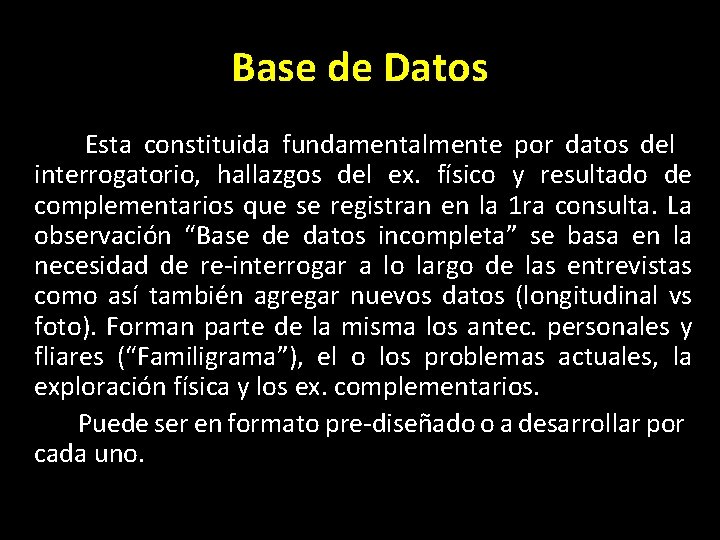 Base de Datos Esta constituida fundamentalmente por datos del interrogatorio, hallazgos del ex. físico