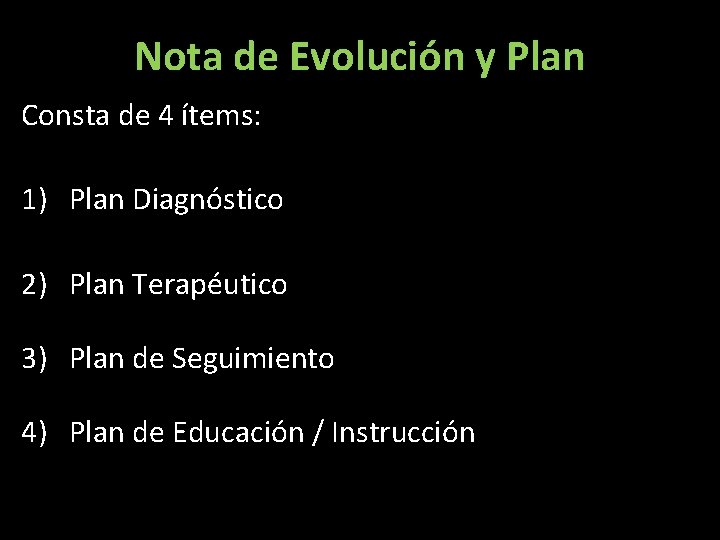 Nota de Evolución y Plan Consta de 4 ítems: 1) Plan Diagnóstico 2) Plan