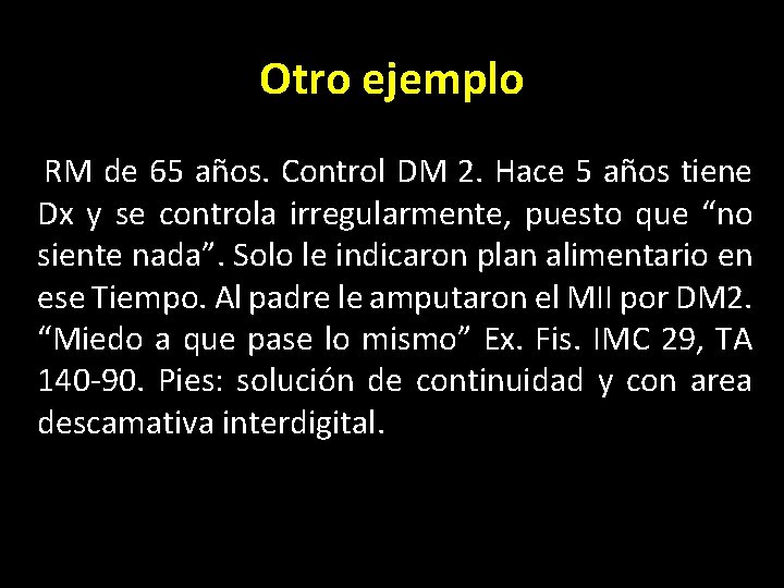 Otro ejemplo RM de 65 años. Control DM 2. Hace 5 años tiene Dx