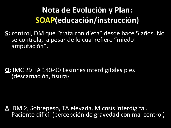 Nota de Evolución y Plan: SOAP(educación/instrucción) S: control, DM que “trata con dieta” desde