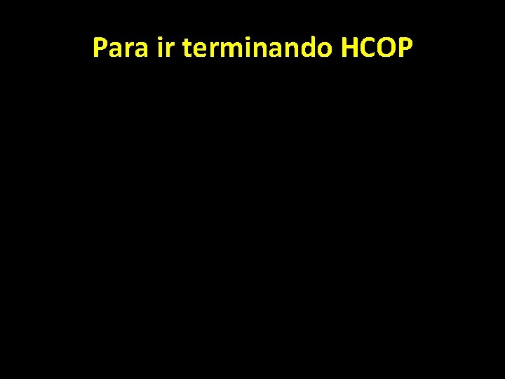 Para ir terminando HCOP 