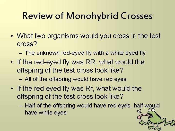 Review of Monohybrid Crosses • What two organisms would you cross in the test