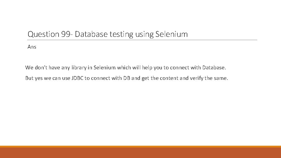 Question 99 - Database testing using Selenium Ans We don’t have any library in