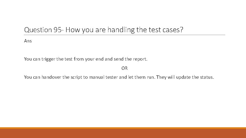 Question 95 - How you are handling the test cases? Ans You can trigger