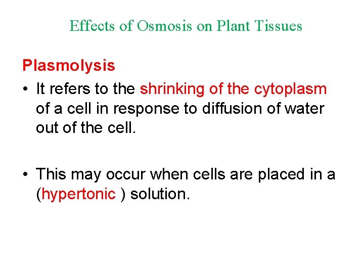 Effects of Osmosis on Plant Tissues Plasmolysis • It refers to the shrinking of
