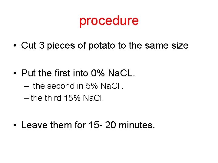 procedure • Cut 3 pieces of potato to the same size • Put the