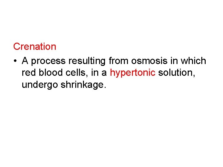 Crenation • A process resulting from osmosis in which red blood cells, in a