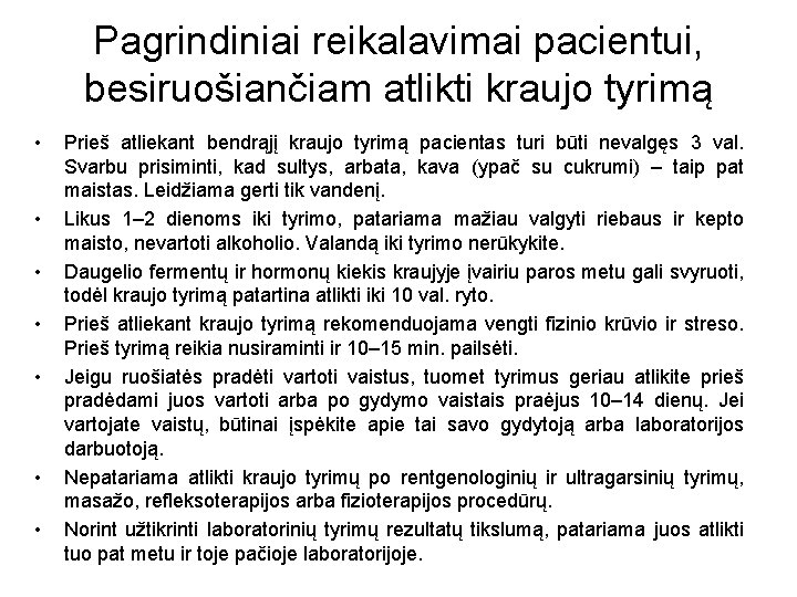 Pagrindiniai reikalavimai pacientui, besiruošiančiam atlikti kraujo tyrimą • • Prieš atliekant bendrąjį kraujo tyrimą