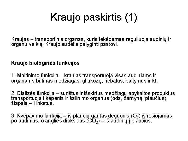 Kraujo paskirtis (1) Kraujas – transportinis organas, kuris tekėdamas reguliuoja audinių ir organų veiklą.